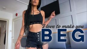 I love to make you beg