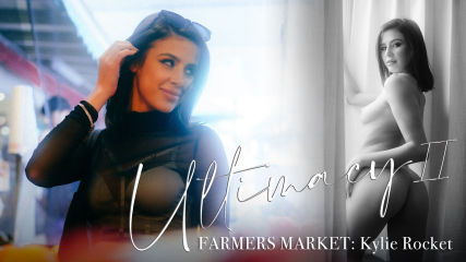 Ultimacy Ii Episode 2. The Farmers Market: Kylie Rocket