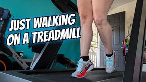 Just Walking On A Treadmill