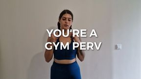 You're a Gym Perv