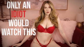 Only An Idiot Would Watch This