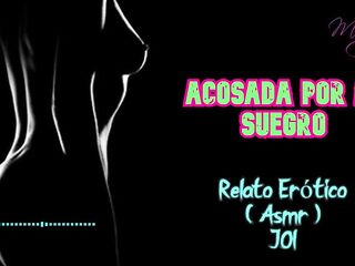 Acosada por mi suegro - Relato Erótico - ( ASMR ) - Voz y gemidos reales