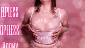 Hopeless, Helpless & HORNY