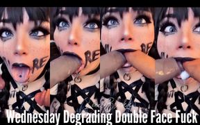 Wednesday Degrading Double Face Fuck