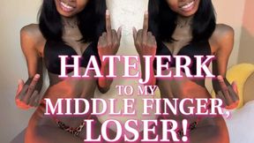 HateJerk To My Middle Finger, Loser!