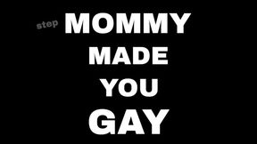 step-MOMMY MADE YOU GAY 14 minute AUDIO ONLY