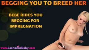 Bebe Begs to be Bred by You - Breed Me - Sperm Fetish - Cum Begging - Cock Riding - Begging for Creampie