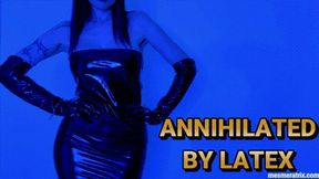 ANNIHILATED BY LATEX