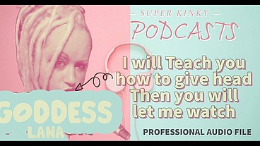 Kinky Podcast 14 I will teach you how to give head then you will let me watch