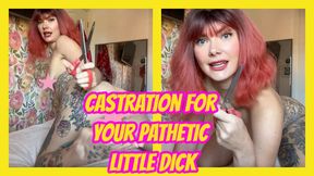 Castration For Your Pathetic Little Dick