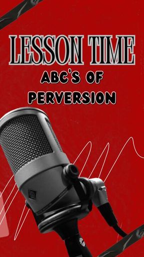 Lesson Time: ABC's of Perversion