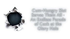 The NLP toolbox: Cum-Hungry Slut Serves Them All - An Endless Parade of Cock at the Glory Hole