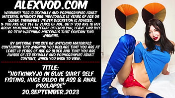 Hotkinkyjo in blue shirt self fisting, huge dildo in ass &amp_ anal prolapse