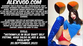 Hotkinkyjo in blue shirt self fisting, huge dildo in ass &amp_ anal prolapse