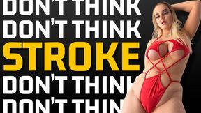 DON'T THINK. STROKE - Gooner JOI