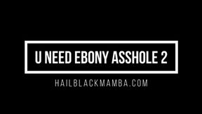 You Need Ebony Asshole 2