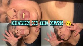 Chewing on the glass