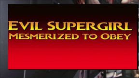 Evil Supergirl Mesmerized by Evil mesmerist to Obey