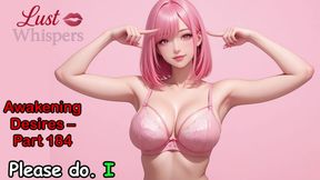 Awakening Desires, Part One Hundred Eighty-four