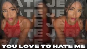 YOU LOVE TO HATE ME