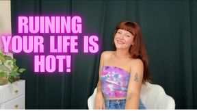 Ruining Your Life is Hot!