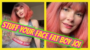 Stuff Your Face Fat Boy JOI Feedee Feeder