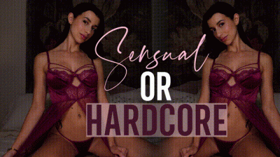 Sensual Or Hardcore?