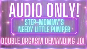 AUDIO ONLY! stepmommy's needy little pumper! demanding joi double orgasm! (1080 WMV)