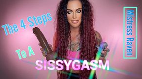 THE 4 STEPS TO A SISSYGASM