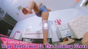 Tiny Boyfriend In The Looking Glass! Ft Giantess Gia - 5K VIRTUAL REALITY