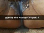 My wife stuffs other men's cum inside her pussy and wants to get pregnant