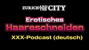 Erotisches Haareschneiden &ndash_ xxx-Podcast auf Deutsch