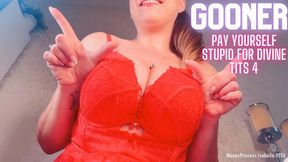 GOONER Pay yourself stupid for divine tits 4