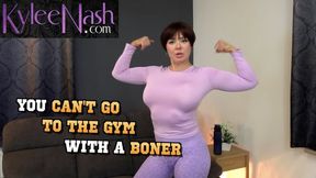 You Can't Go To The Gym With A Boner