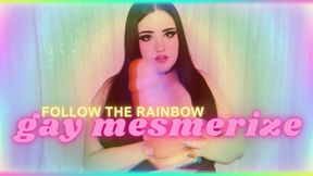 Follow the Rainbow: Gay Mesmerize