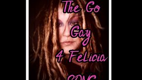 the go gay for felicia song by goddess lana