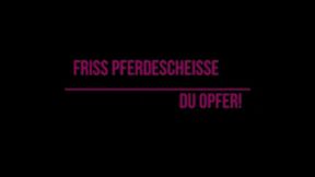 Friss Pferdescheiße du Opfer!