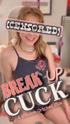 Breakup Cuck [CENSORED]