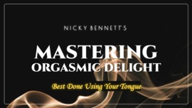 Mastering Orgasmic Delights - Best Done Using Your Tongue