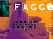 Jerk off as I turn you into a Faggot DREAM OF SUCKING A BIG COCK