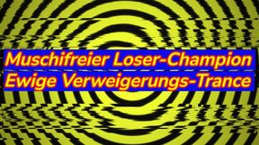 Muschifreier Loser-Champion – Ewige Verweigerungs-Trance