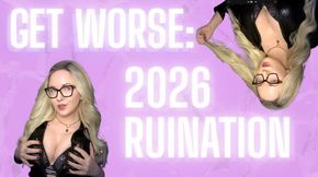 GET WORSE: 2026 RUINATION