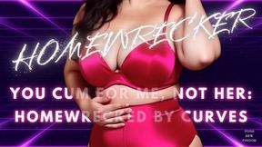 HOMEWRECKER - You Cum for Me, Not Her: Homewrecked by Curves - Homewrecker JOI for Men Who Ache to Be Ruined by a Posh English BBW