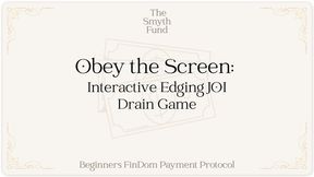 Obey the Screen: Interactive Edging JOI Drain Game - Beginners FinDom Payment Protocol