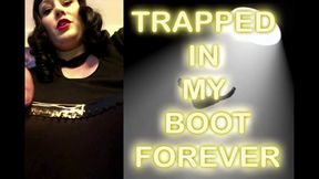TRAPPED IN MY BOOT FOREVER