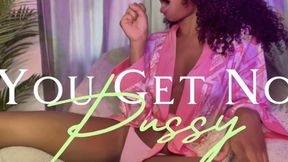 You Get No Pussy