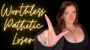 Worthless Pathetic Loser - Goddess Worship Loser Verbal Humiliation Degradation Beta Bitch Degrade Humiliate