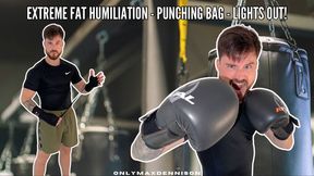 Extreme Fat humiliation - punching bag - lights out!