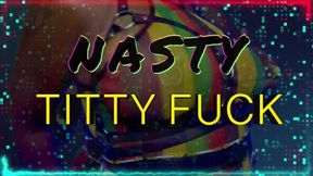 Nasty Titty Fuck