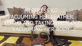 MISTRESS KG VACUUMING HER LEATHER CLOTHS AND TAKING THEM OFF VACUUMING HER BODY